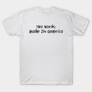 Two Words: Made In America (With Black Font) T-Shirt